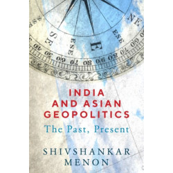 India and Asian Geopolitics: The Past, Present