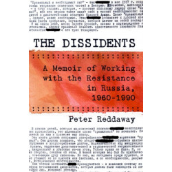 The Dissidents: A Memoir of Working with the Resistance in Russia, 1960-1990
