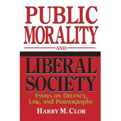 Public Morality and Liberal Society: Essays on Decency, Law, and Pornography