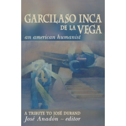 Garcilaso Inca De La Vega: An American Humanist, a Tribute to Jose Durand