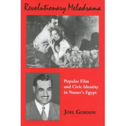 Revolutionary Melodrama: Popular Film and Civic Identity in Nasser's Egypt