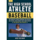 The High School Athlete: Baseball: The Complete Fitness Program for Development and Conditioning