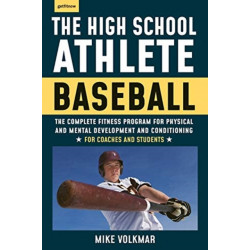 The High School Athlete: Baseball: The Complete Fitness Program for Development and Conditioning