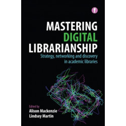 Mastering Digital Librarianship: Strategy, Networking and Discovery in Academic Libraries