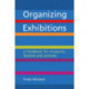 Organizing Exhibitions: A handbook for museums, libraries and archives