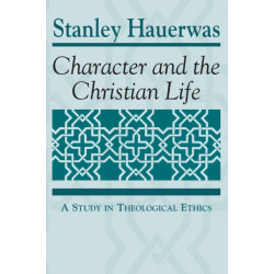 Character and the Christian Life: A Study in Theological Ethics
