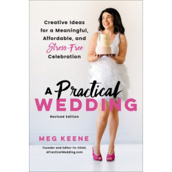 A Practical Wedding (Second edition): Creative Ideas for a Beautiful, Affordable, and Stress-free Celebration
