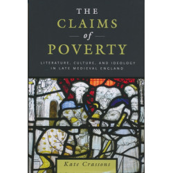 The Claims of Poverty: Literature, Culture, and Ideology in Late Medieval England