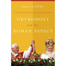 Orthodoxy and the Roman Papacy: Ut Unum Sint and the Prospects of East-West Unity