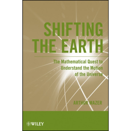Shifting the Earth: The Mathematical Quest to Understand the Motion of the Universe