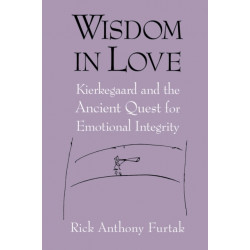 Wisdom in Love: Kierkegaard and the Ancient Quest for Emotional Integrity