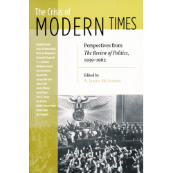 Crisis of Modern Times: Perspectives from the Review of Politics, 1939-1962