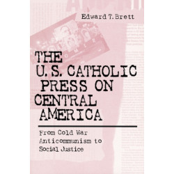 The U.S. Catholic Press on Central America: From Cold War Anticommunism to Social Justice