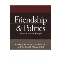 Friendship and Politics: Essays in Political Thought