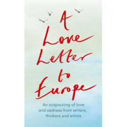 A Love Letter to Europe: An outpouring of sadness and hope – Mary Beard, Shami Chakrabati, Sebastian Faulks, Neil Gaiman, Ruth Jones, J.K. Rowling, Sandi Toksvig and others