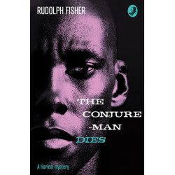The Conjure-Man Dies: A Harlem Mystery: The First Ever African-American Crime Novel