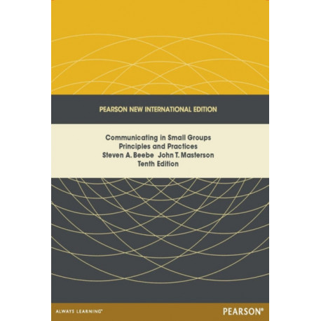 Communicating in Small Groups: Principles and Practices: Pearson New International Edition