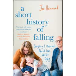 A Short History of Falling: Everything I Observed About Love Whilst Dying