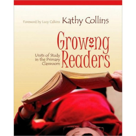 Growing Readers: Units of Study in the Primary Classroom