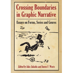 Crossing Boundaries in Graphic Narrative: Essays on Forms, Series and Genres
