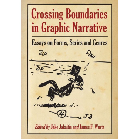 Crossing Boundaries in Graphic Narrative: Essays on Forms, Series and Genres