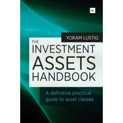 The Investment Assets Handbook: A definitive practical guide to asset classes