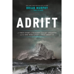 Adrift: A True Story of Tragedy on the Icy Atlantic and the One Man Who Lived to Tell about It