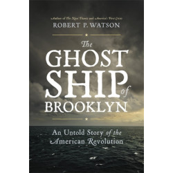 The Ghost Ship of Brooklyn: An Untold Story of the American Revolution