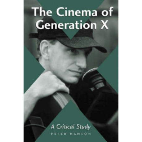 The Cinema of Generation X: A Critical Study of Films and Directors