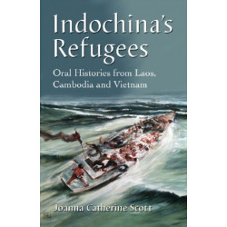 Indochina's Refugees: Oral Histories from Laos, Cambodia and Vietnam