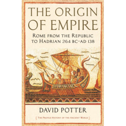 The Origin of Empire: Rome from the Republic to Hadrian (264 BC - AD 138)
