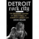 Detroit Rock City: The Uncensored History of Rock 'n' Roll in America's Loudest City