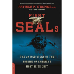 First SEALs: The Untold Story of the Forging of America's Most Elite Unit