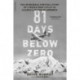 81 Days Below Zero: The Incredible Survival Story of a World War II Pilot in Alaska's Frozen Wilderness