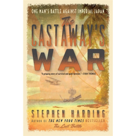 The Castaway's War: One Man's Battle against Imperial Japan