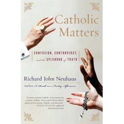 Catholic Matters: Confusion, Controversy, and the Splendor of Truth