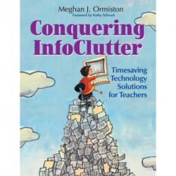 Conquering InfoClutter: Timesaving Technology Solutions for Teachers