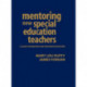 Mentoring New Special Education Teachers: A Guide for Mentors and Program Developers
