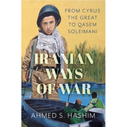 Iranian Ways of War: From Cyrus the Great to Qassam Soleimani