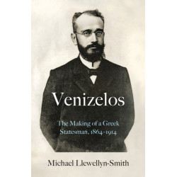 Venizelos: The Making of a Greek Statesman 1864-1914