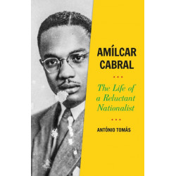Amilcar Cabral: The Life of a Reluctant Nationalist