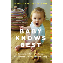 Baby Knows Best: Raising a Confident and Resourceful Child, the RIE Way