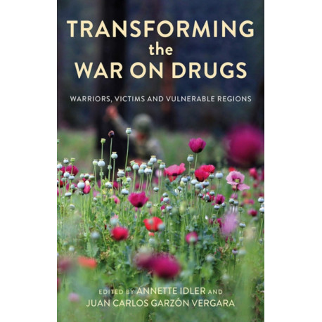 Transforming the War on Drugs: Warriors, Victims and Vulnerable Regions