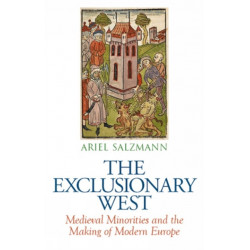 The Exclusionary West: Medieval Minorities and the Making of Modern Europe