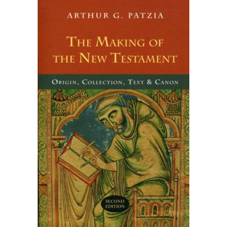 The Making of the New Testament: Origin, Collection, Text And Canon