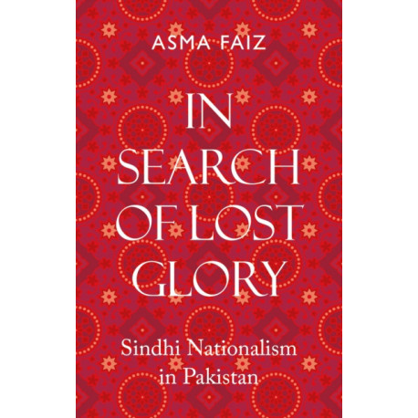In Search of Lost Glory: Sindhi Nationalism in Pakistan