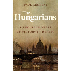 The Hungarians: A Thousand Years of Victory in Defeat