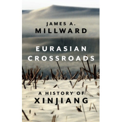 Eurasian Crossroads: A History of Xinjiang
