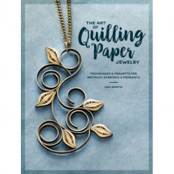 The Art of Quilling Paper Jewelry: Contemporary Quilling Techniques for Metallic Pendants and Earrings