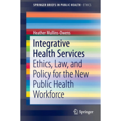 Integrative Health Services: Ethics, Law, and Policy for the New Public Health Workforce